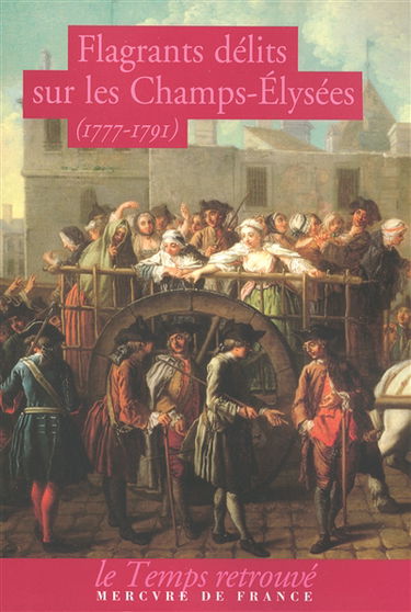 Flagrants délits sur les Champs-Elysées : les dossiers de police du gardien Federici (1777-1791)