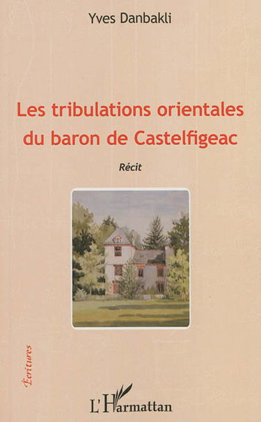 Les tribulations orientales du baron de Castelfigeac : récit