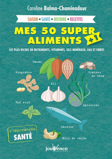 Mes 50 super aliments + 1 : les plus riches en nutriments, vitamines, sels minéraux, eau et fibres