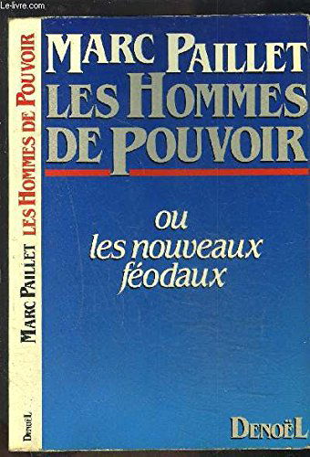 Les Hommes de pouvoir ou Les Nouveaux féodaux
