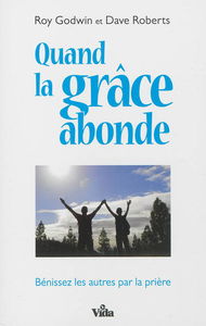 Quand la grâce abonde : bénissez les autres par la prière