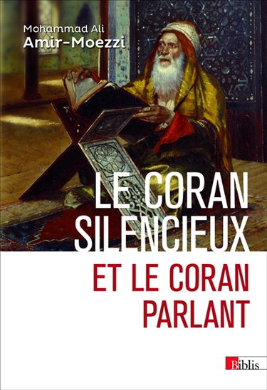 Le Coran silencieux et le Coran parlant : sources scripturaires de l'islam entre histoire et ferveur