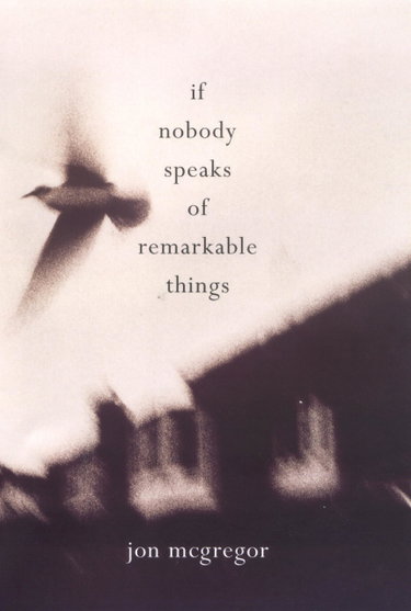 Couverture de If Nobody Speaks of Remarkable Things par Jon McGregor