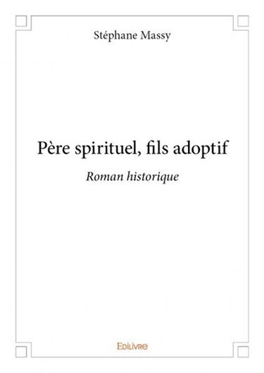 Père spirituel, fils adoptif : Roman historique