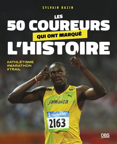 Couverture de Les 50 coureurs qui ont marqué l'histoire : athlétisme, marathon, trail