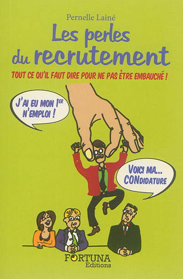 Les perles du recrutement : tout ce qu'il faut dire pour ne pas être embauché !
