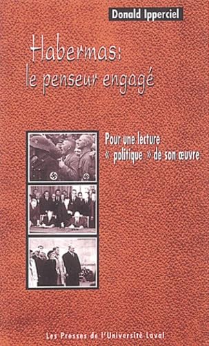 Habermas : le penseur engagé : pour une lecture "politique" de son oeuvre