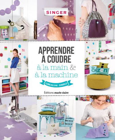 Apprendre à coudre à la main & à la machine : leçons pas à pas, 38 modèles