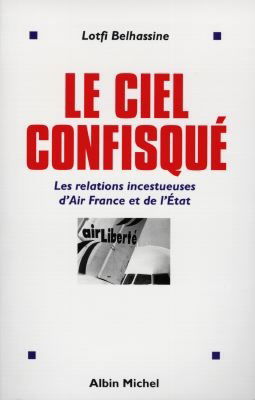 Le ciel confisqué : les relations incestueuses d'Air France et de l'état