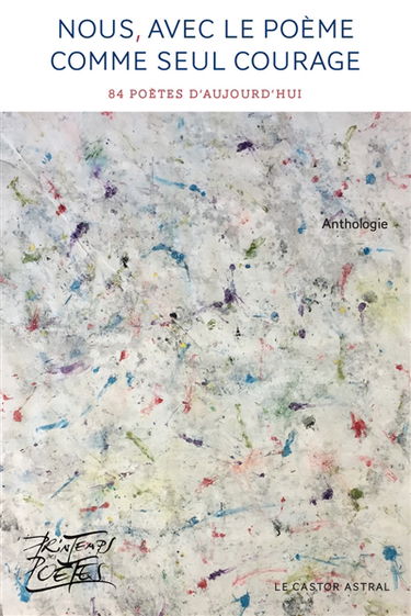 Nous, avec le poème comme seul courage : 84 poètes d'aujourd'hui : anthologie