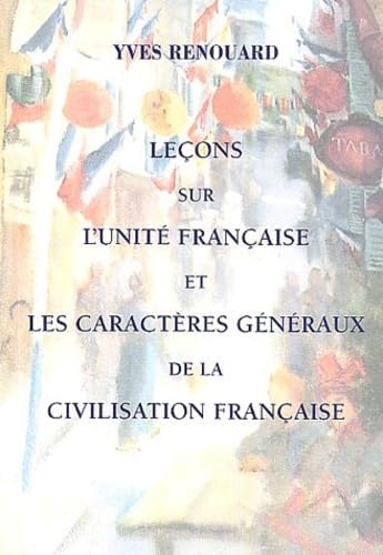 Leçons sur l'unité française et les caractères généraux de la civilisation française