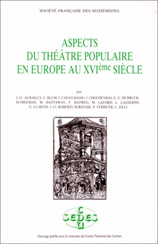 Aspects du théâtre populaire en Europe au XVIème siècle : Actes du colloque de la S.F.D.S