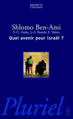 Quel avenir pour Israël ? : entretien avec Yves Charles Zarka, Jeffrey Andrew Barash et Elhanan Yakira