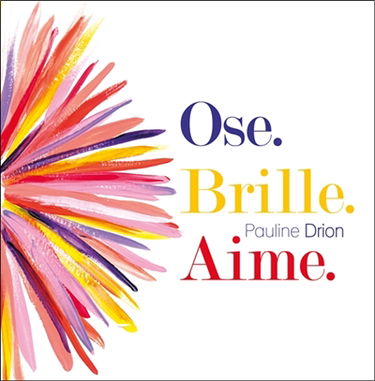 Ose, brille, aime