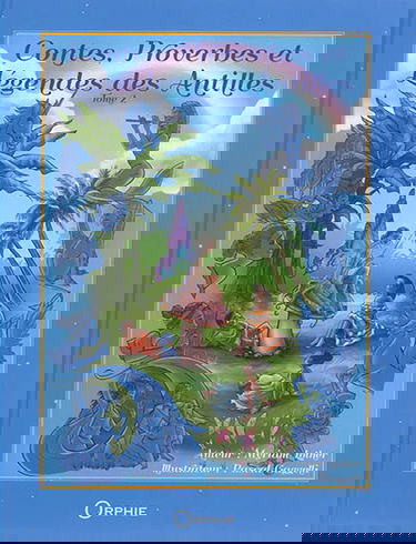 Contes, proverbes et légendes des Antilles. Vol. 2
