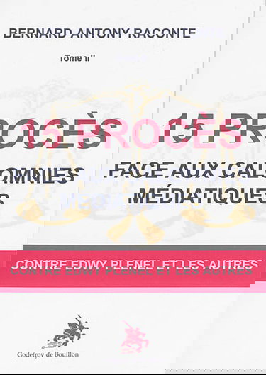 Bernard Antony raconte. Vol. 2. 15 procès face aux calomnies médiatiques : contre Edwy Plenel et les autres : entretien avec Cécile Montmirail