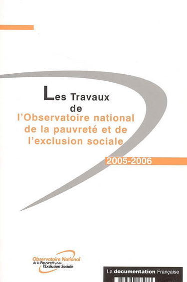 Les travaux de l'Observatoire national de la pauvreté et de l'exclusion sociale : 2005-2006