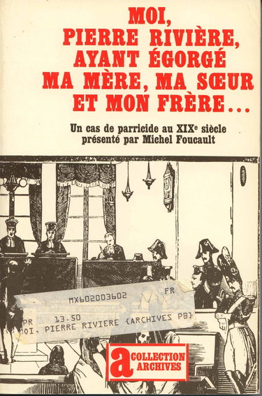 Couverture de Moi, Pierre Rivière, ayant égorgé ma mère, ma soeur et mon frère : un cas de parricide au 19e siècle par Michel Foucault
