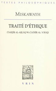 Traité d'éthique. Tahdib al-'ahlaq wa tathir al-'a'raq