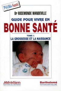 Guide Pour Vivre En Bonne Sante. Tome 1, La Grossesse Et La Naissance