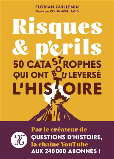Risques et périls : 50 catastrophes qui ont bouleversé l'histoire