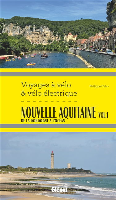 Nouvelle Aquitaine. Vol. 1. De la Dordogne à l'océan