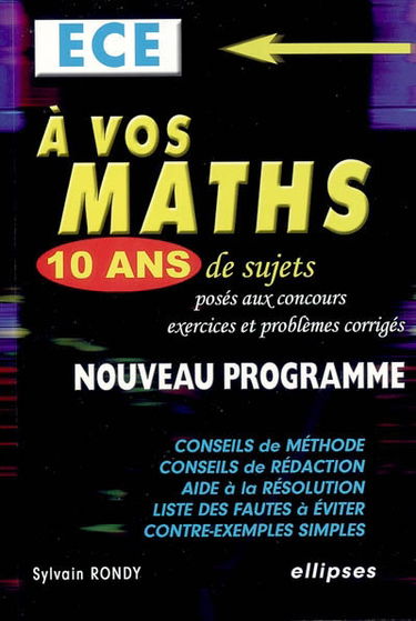 A vos maths, ECE : 10 ans de sujets posés aux concours : exercices et problèmes corrigés
