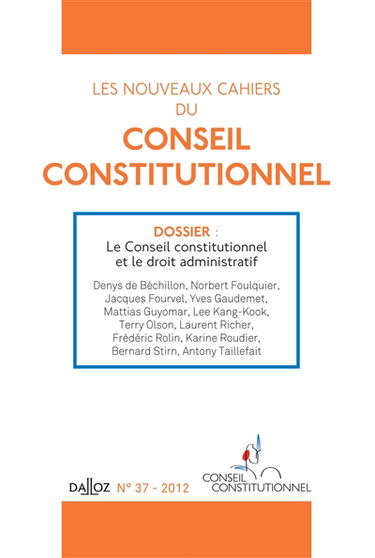 Nouveaux cahiers du Conseil constitutionnel (Les), n° 37. Le Conseil constitutionnel et le droit administratif