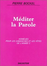Méditer la parole : homélies pour les dimanches et fêtes de l'année C
