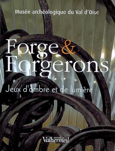 Couverture de Forge & forgerons : jeux d'ombre et de lumière