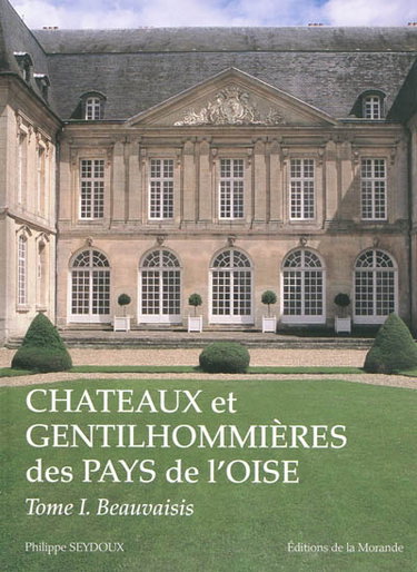 Couverture de Châteaux et gentilhommières des pays de l'Oise. Vol. 1. Beauvaisis, Vexin, pays de Bray, plateau picard et pays de Clermont