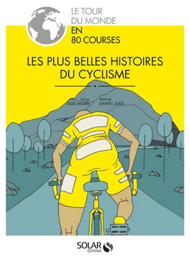 Le tour du monde en 80 courses : les plus belles histoires du cyclisme