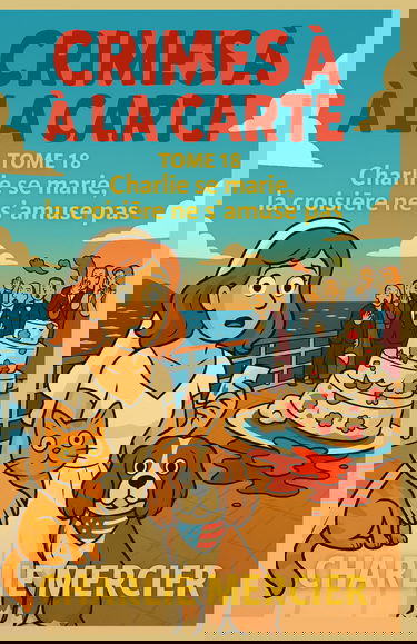 Crimes à la Carte – Tome 18 : Charlie se marie, la croisière ne s’amuse pas: Meurtre, mystère et mousse au citron : bienvenue dans une croisière qui tangue autant que les alibis de ses passagers.