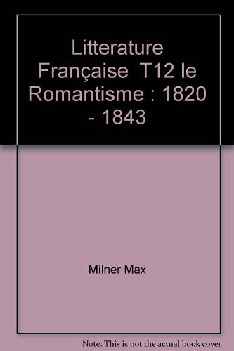 Couverture de Litterature francaise t12 le romantisme : 1820 - 1843 (12) par Max Milner