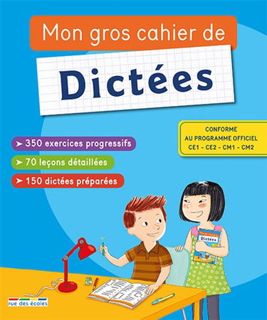 Mon gros cahier de dictées : conforme au programme officiel : CE1, CE2, CM1, CM2