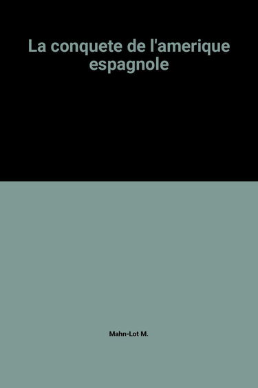 La conquete de l'amerique espagnole