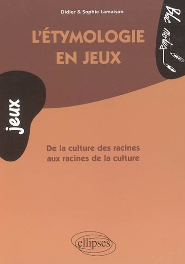 L'étymologie en jeux : de la culture des racines aux racines de la culture