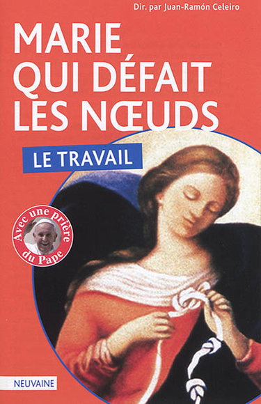 Couverture de Marie qui défait les noeuds : le travail : neuvaine