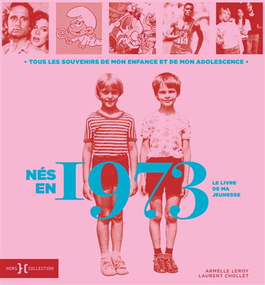 Nés en 1973 : le livre de ma jeunesse : tous les souvenirs de mon enfance et de mon adolescence