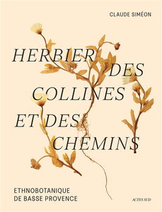 Herbier des collines et des chemins : ethnobotanique de Basse Provence