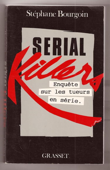 Serial killers : enquête sur les tueurs en série