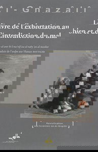 Le livre de l'exhortation au bien et de l'interdiction du mal. Kitâb al-amr bi-l-ma 'rûf wa al-nahy 'an al-munkar