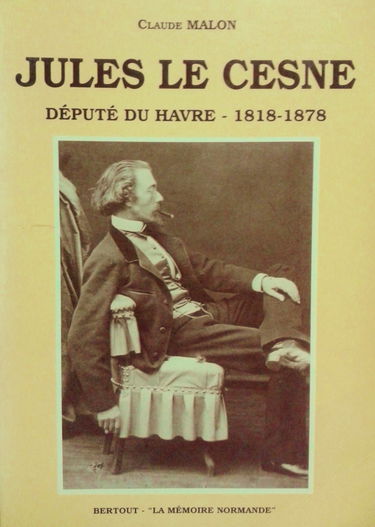 Jules Le Cesne : député du Havre, 1818-1878