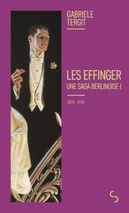 Les Effinger : une saga berlinoise. Vol. 1. 1878-1914