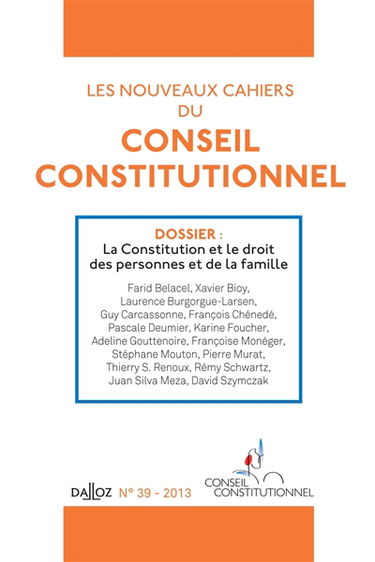 Nouveaux cahiers du Conseil constitutionnel (Les), n° 39. La Constitution et le droit des personnes et de la famille
