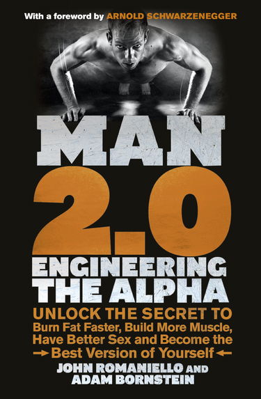 Man 2.0: Engineering the Alpha: Unlock the Secret to Burn Fat Faster, Build More Muscle, Have Better Sex and Become the Best Version of Yourself