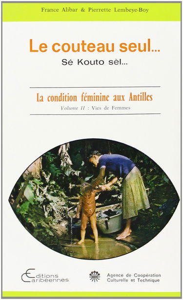 Le Couteau seul : la condition féminine aux Antilles. Vol. 1. Enfance et adolescence