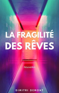 La Fragilité des rêves : Nouvelles