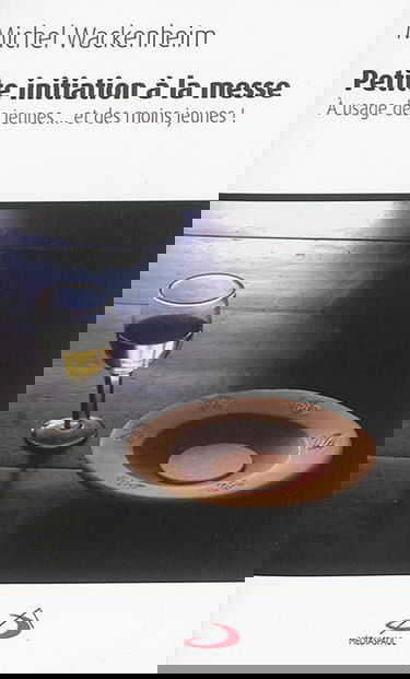 Petite initiation à la messe : à usage des jeunes... et des moins jeunes