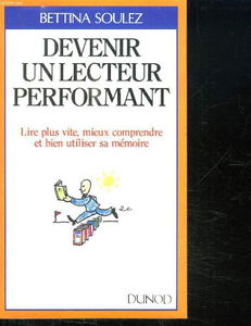 Devenir un lecteur performant: Lire plus vite, mieux comprendre et bien utiliser sa mémoire